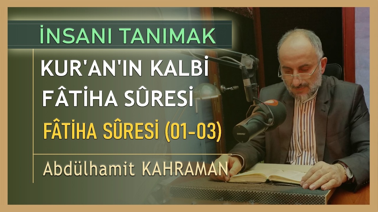 KUR'AN'IN KALBİ FÂTİHA SÛRESİ FÂTİHA SÛRESİ 01-03 Abdülhamit Kahraman