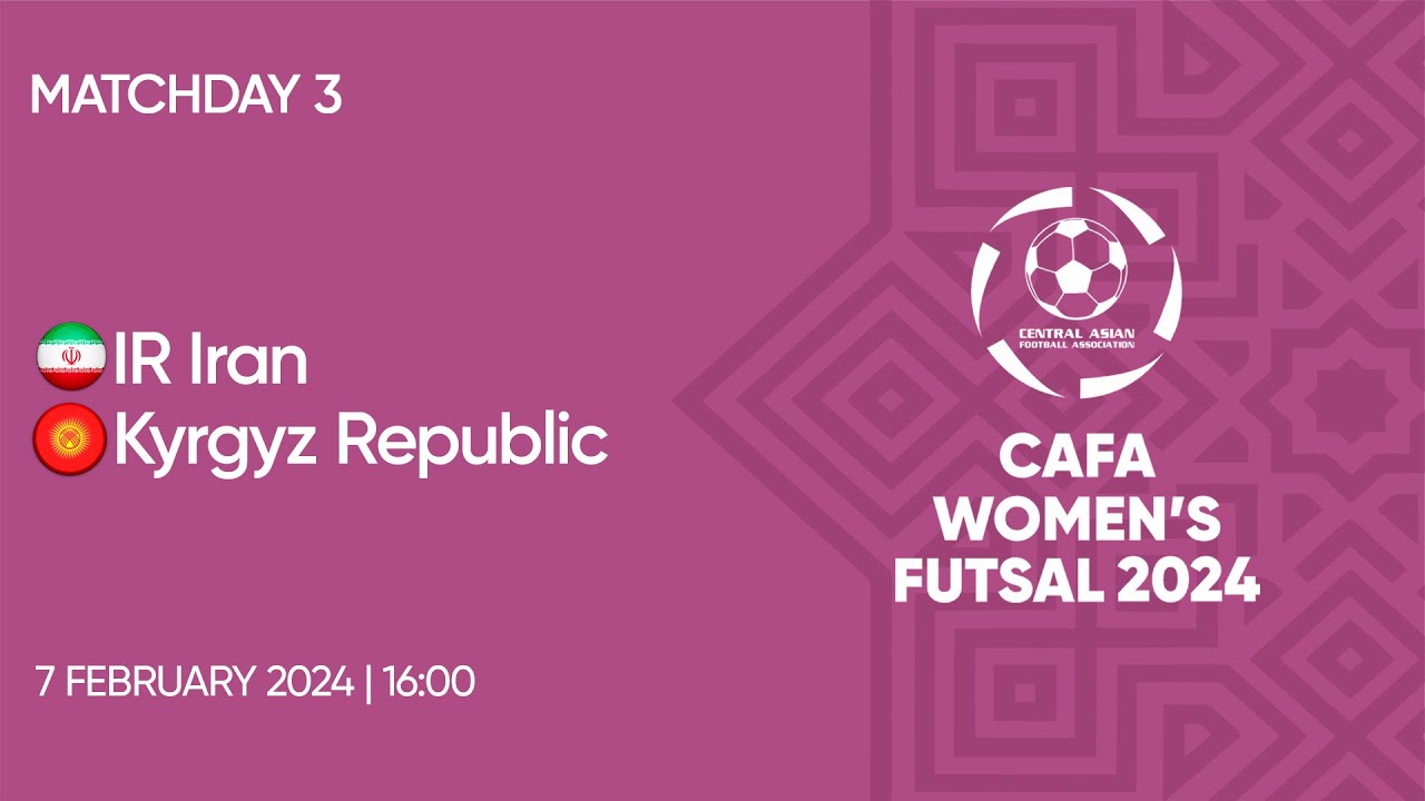 IR Iran vs Kyrgyz Republic | MD3 | CAFA Women's Futsal Championship 2024