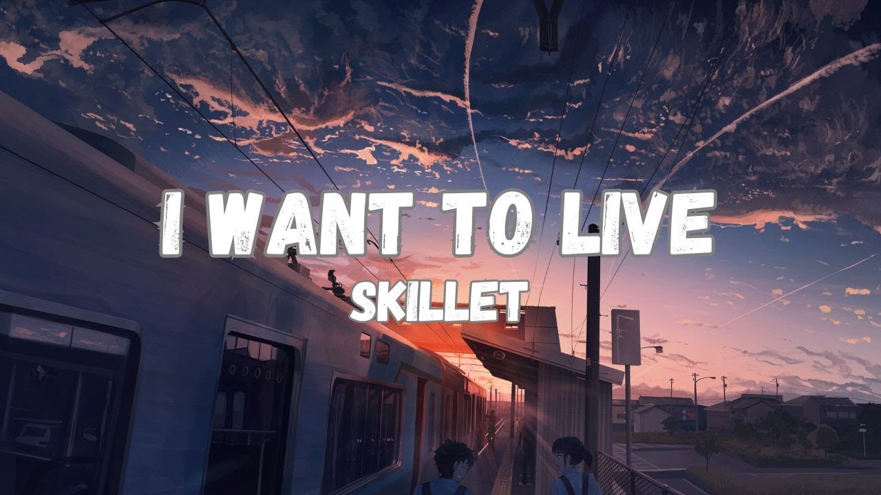 Skillet - I Want to Live (Lyrics)