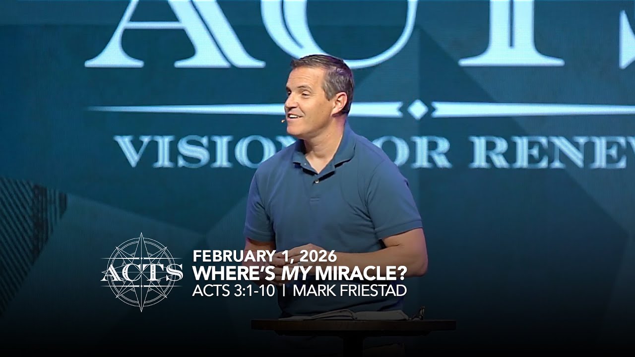 February 1, 2026 | ACTS | Week 4 | Acts 3:1-10 | Mark Friestad