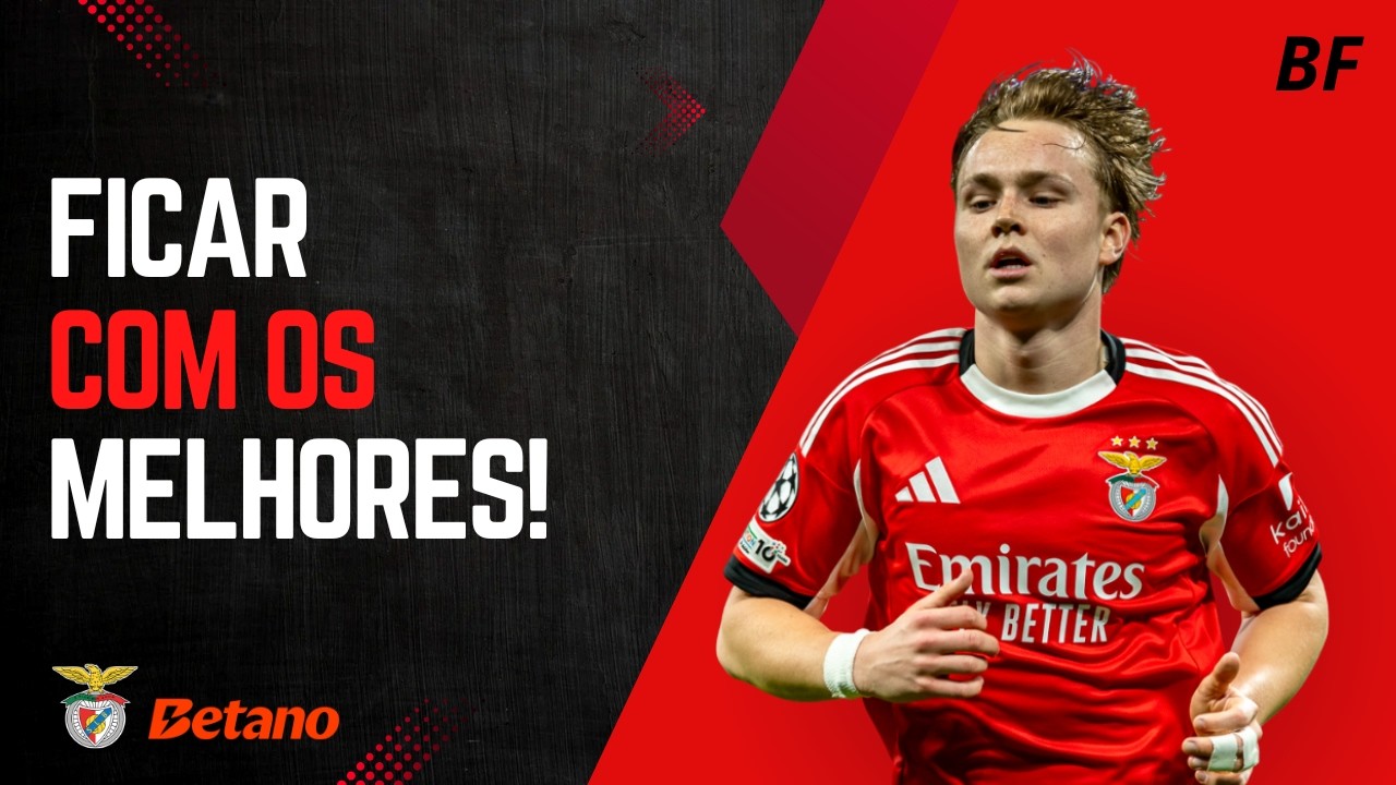 ESTRATÉGIA DE MERCADO DO BENFICA: FICAR COM OS MELHORES OU MUDAR TUDO OUTRA VEZ?