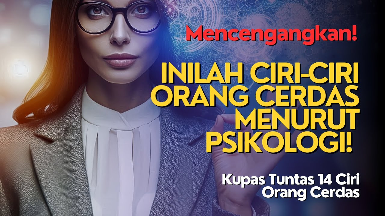 💥14 CIRI ORANG CERDAS MENURUT PSIKOLOGI | APAKAH KAMU MEMILIKINYA?