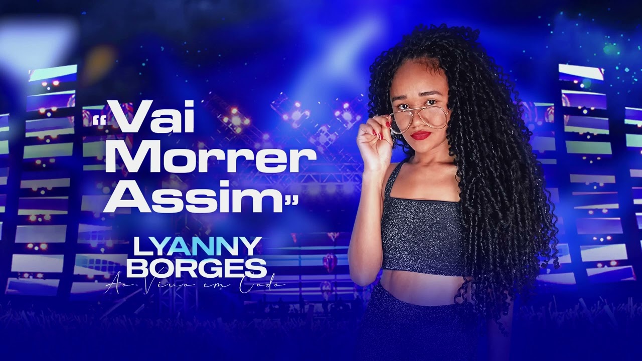 Vai Morrer Assim - Lyanny Borges | M&uacute;sica Autoral