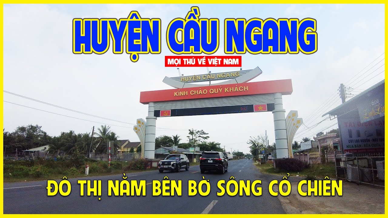 HUYỆN CẦU NGANG - TRÀ VINH | ĐÔ THỊ NẰM BÊN BỜ SÔNG CỔ CHIÊN | Trà Vinh ngày nay