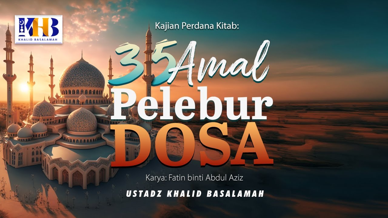 35 Amal Pelebur Dosa #1 : Masuk Islam - Khalid Basalamah