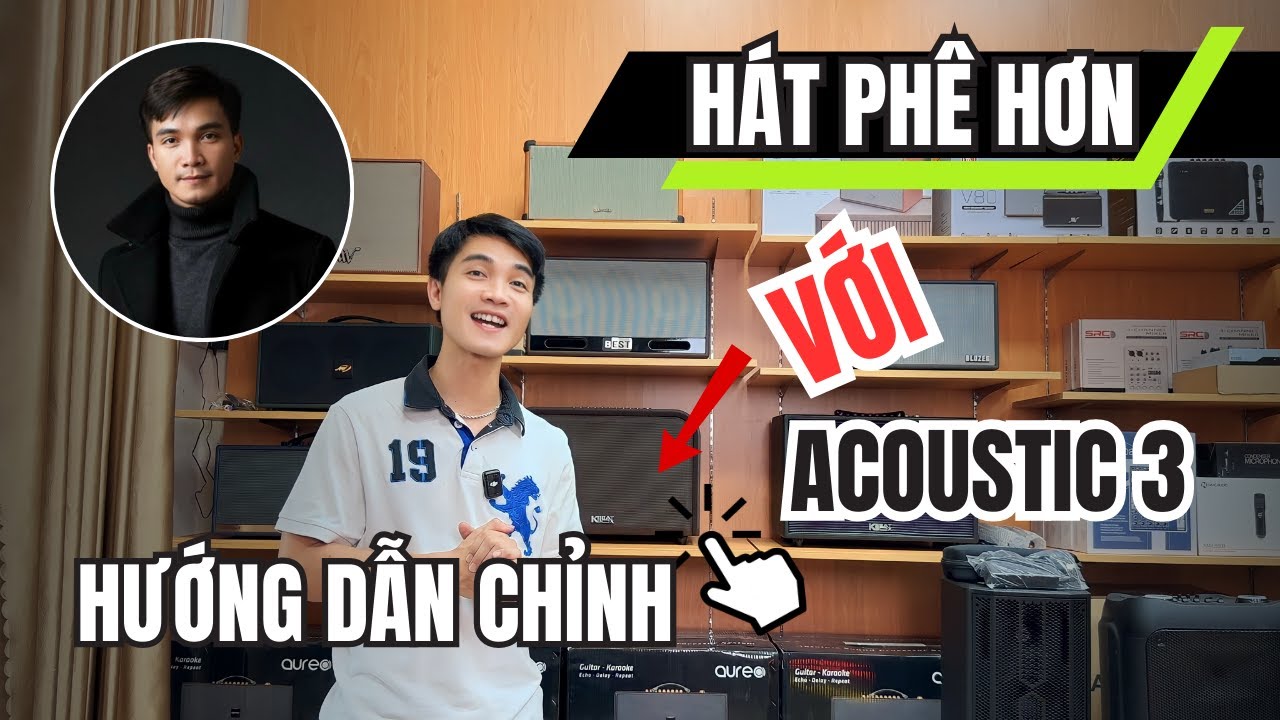 Hướng Dẫn Chỉnh Vang Số Trên Loa Acoustic 3 Để Hát Hay Hơn