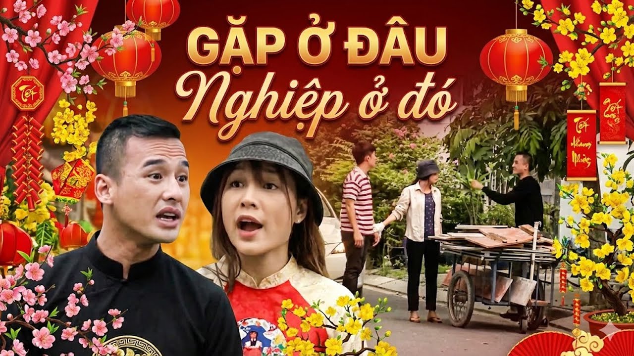 Phim Hài Tết 2026 | GẶP Ở ĐÂU NGHIỆP Ở ĐÓ | Phim Hài Tết Việt Nam Mới Nhất | Phim Hài Tết Việt Nam