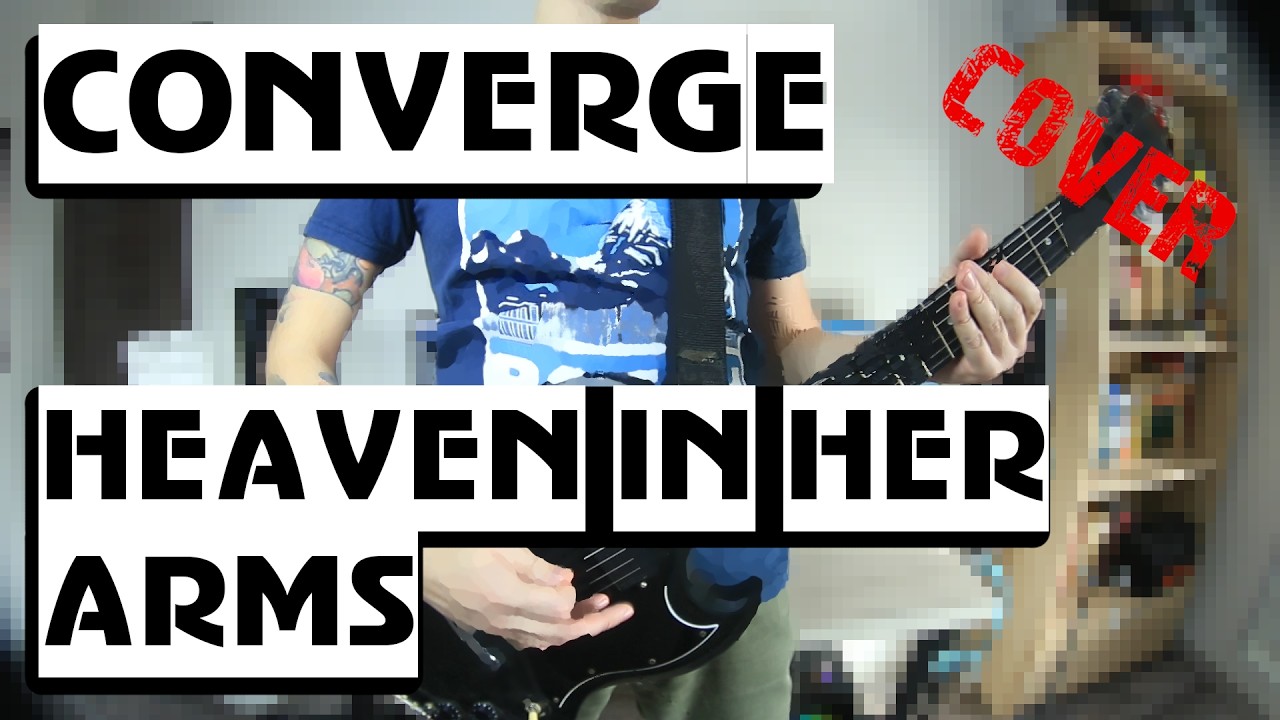 Converge - Heaven In Her Arms | GUITAR | COVER |