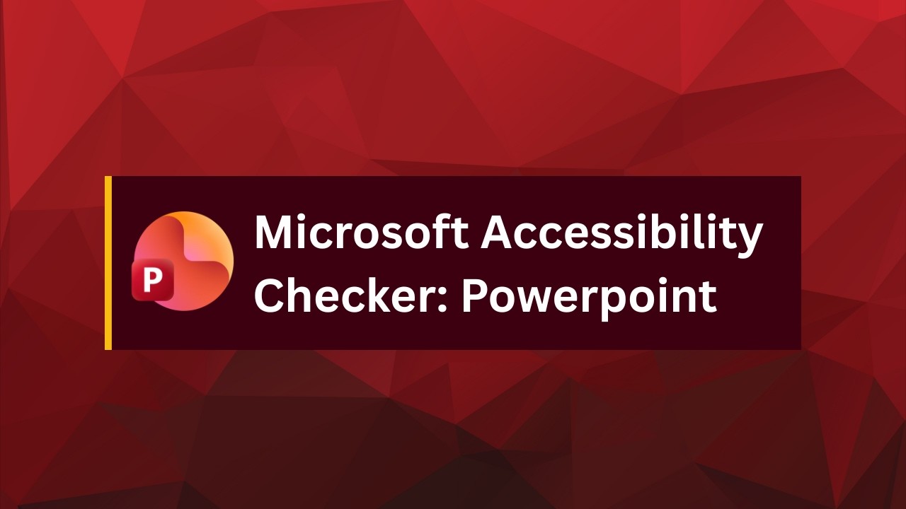Microsoft Accessibility Checker: Powerpoint