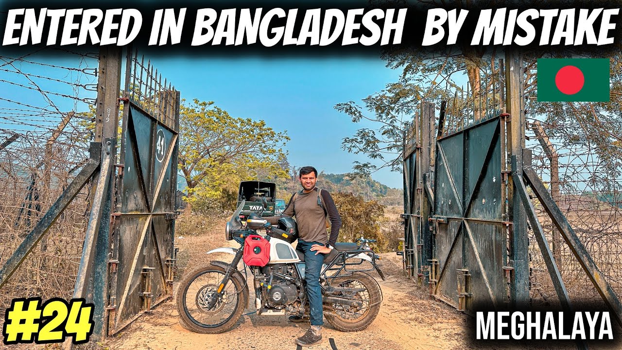 Entered in BANGLADESH by Mistake in Meghalaya |Ep#24