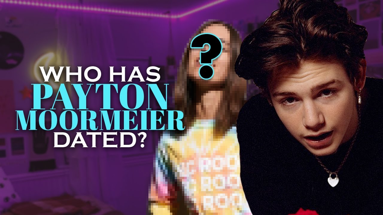 Payton Moormeier's Girlfriend List, Dating History (UPDATED 2021)