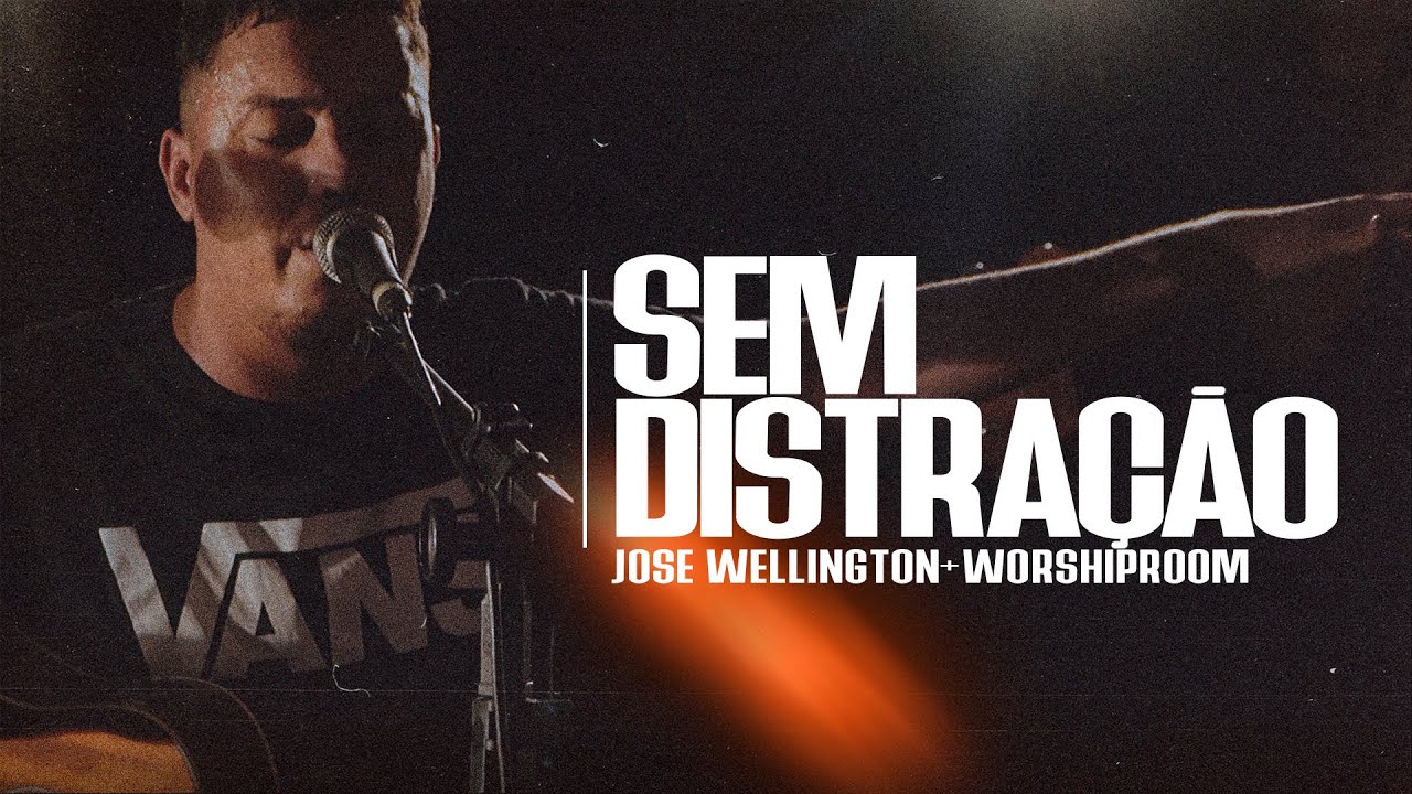 Sem Distração - José Wellington - (Sala de Adoração) | WorshipRoom