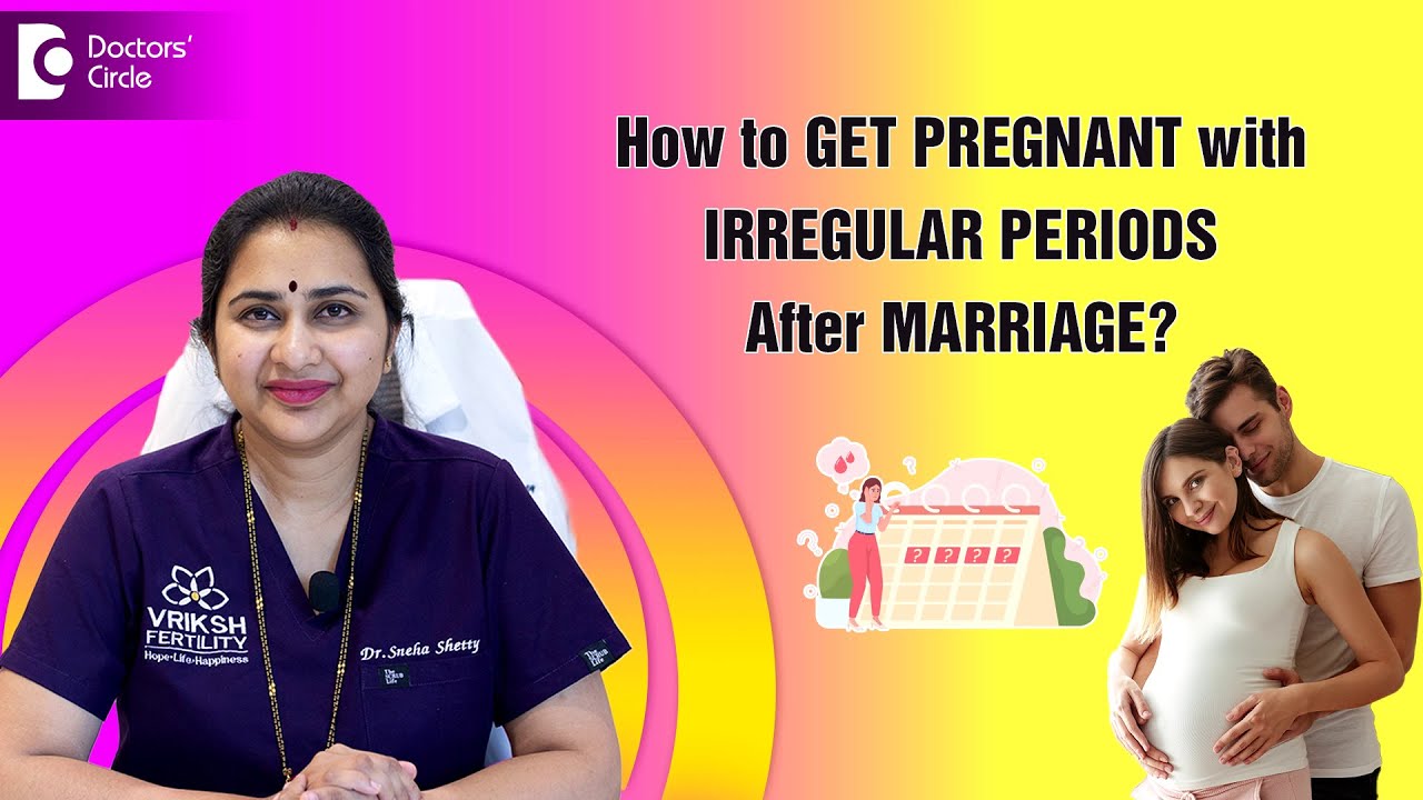 Does Sex affect Periods after Marriage? 4 Home Tip for Irregular Period & Conception-Dr.Sneha Shetty