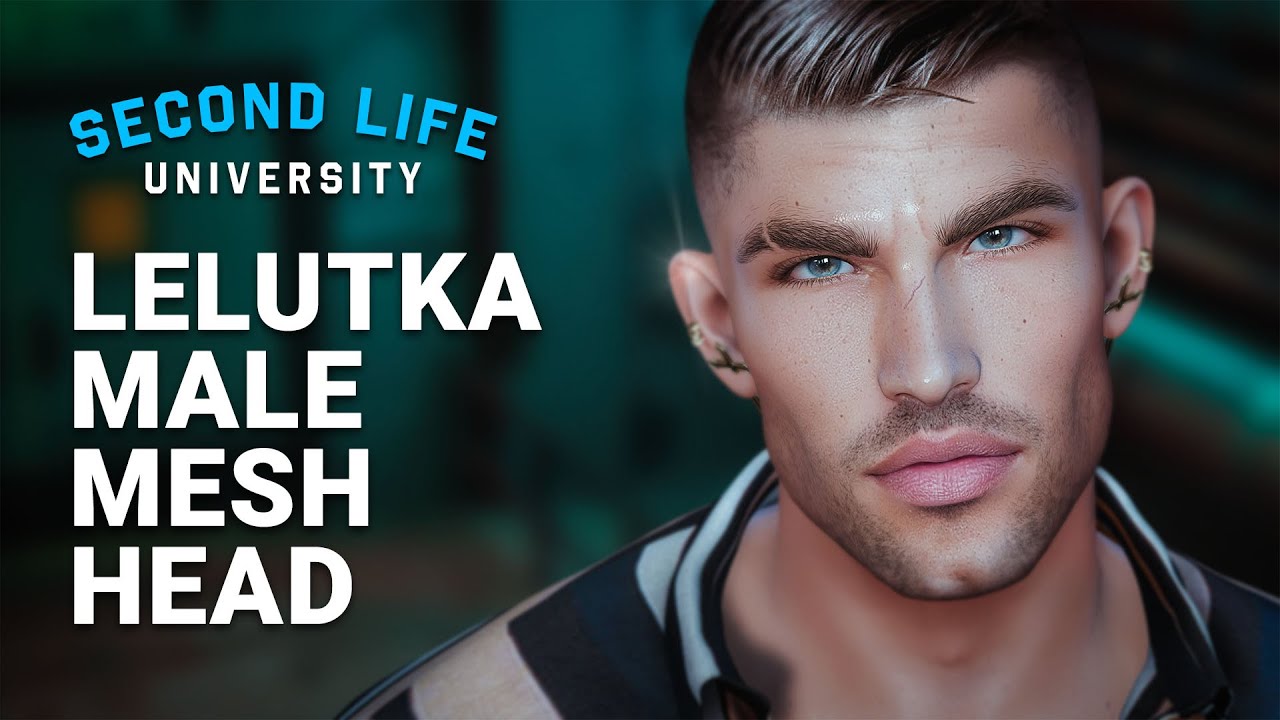 Second Life University - How to Upgrade your Avatar’s Head with a Lelutka Male Mesh Head