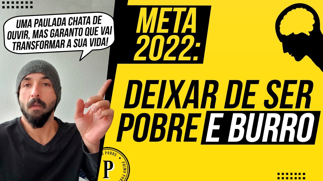 META para 2022: DEIXAR DE SER POBRE E BURRO (Fa&ccedil;a isso e SUA VIDA VAI MUDAR PRA SEMPRE!)
