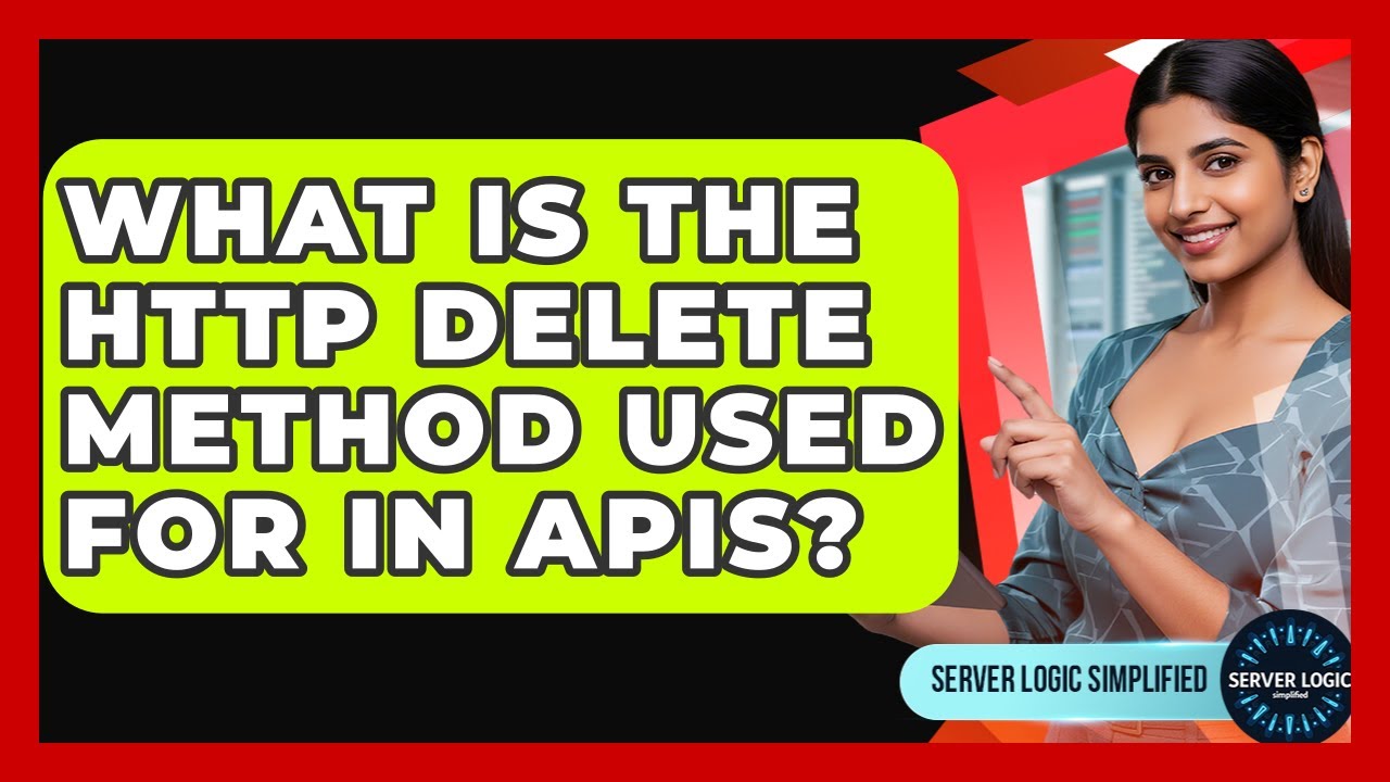 What Is The HTTP DELETE Method Used For In APIs? - Server Logic Simplified