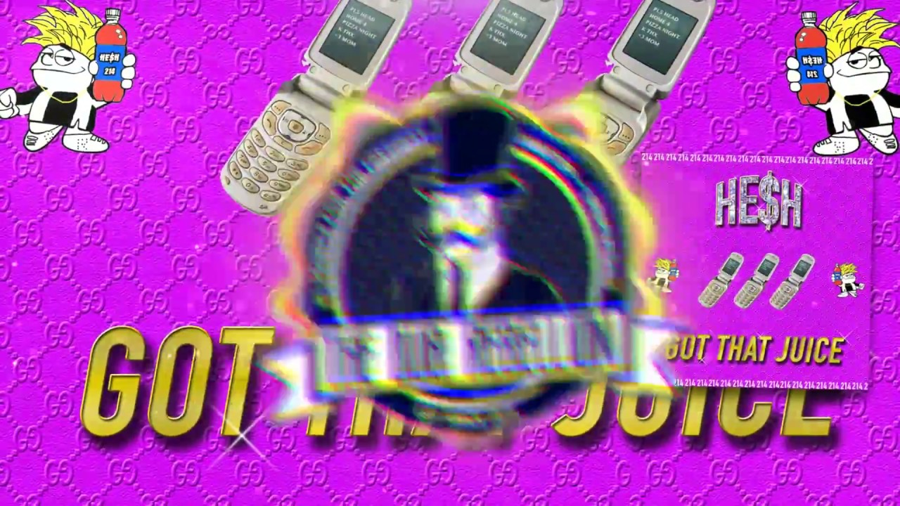 HE$H - GOT THAT JUICE