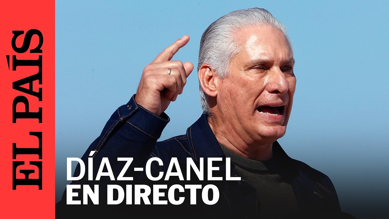 DIRECTO | MIGUEL DÍAZ-CANEL, presidente de Cuba, ofrece un DISCURSO | EL PAÍS