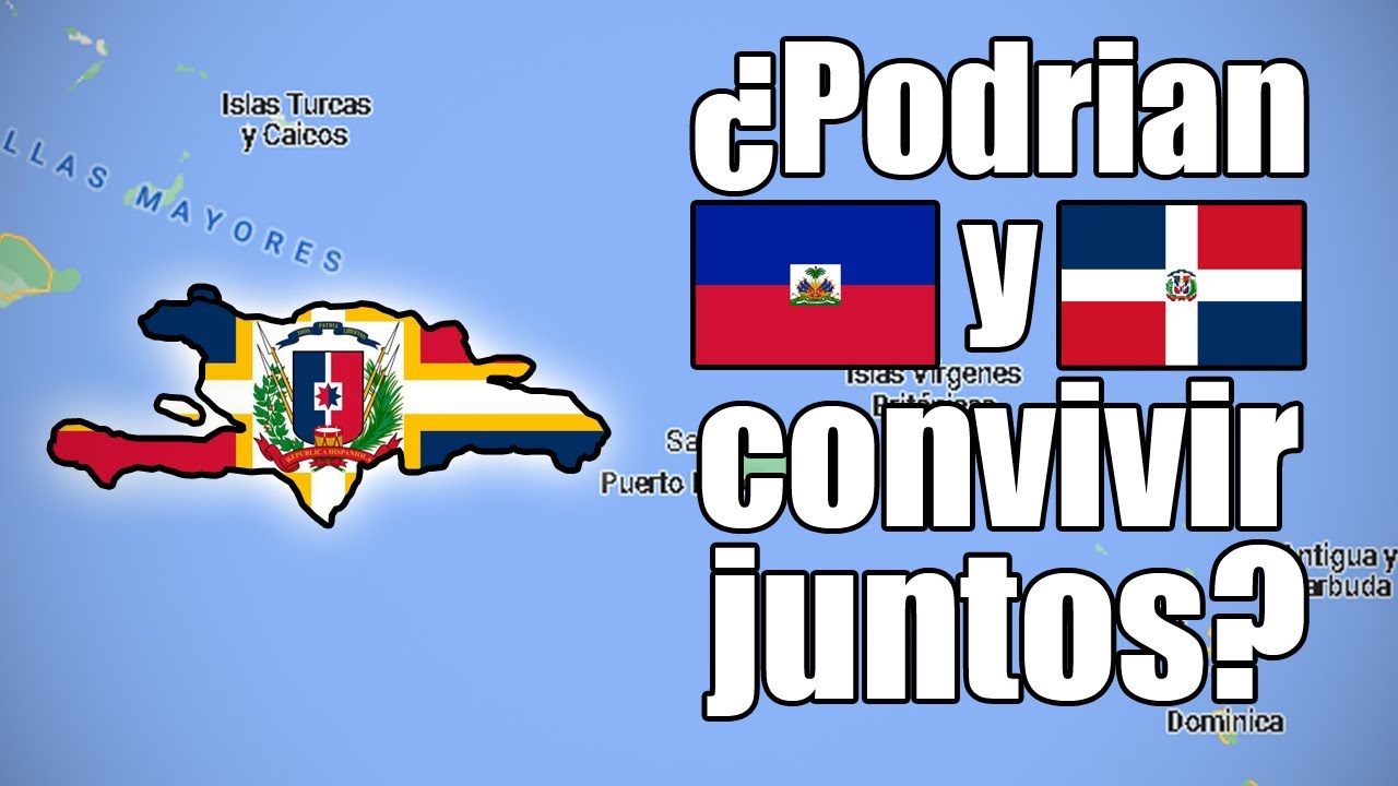 ¿Cómo seria si Republica Dominicana y Haití fuesen un solo Pais? ¿Podrían Unificarse?