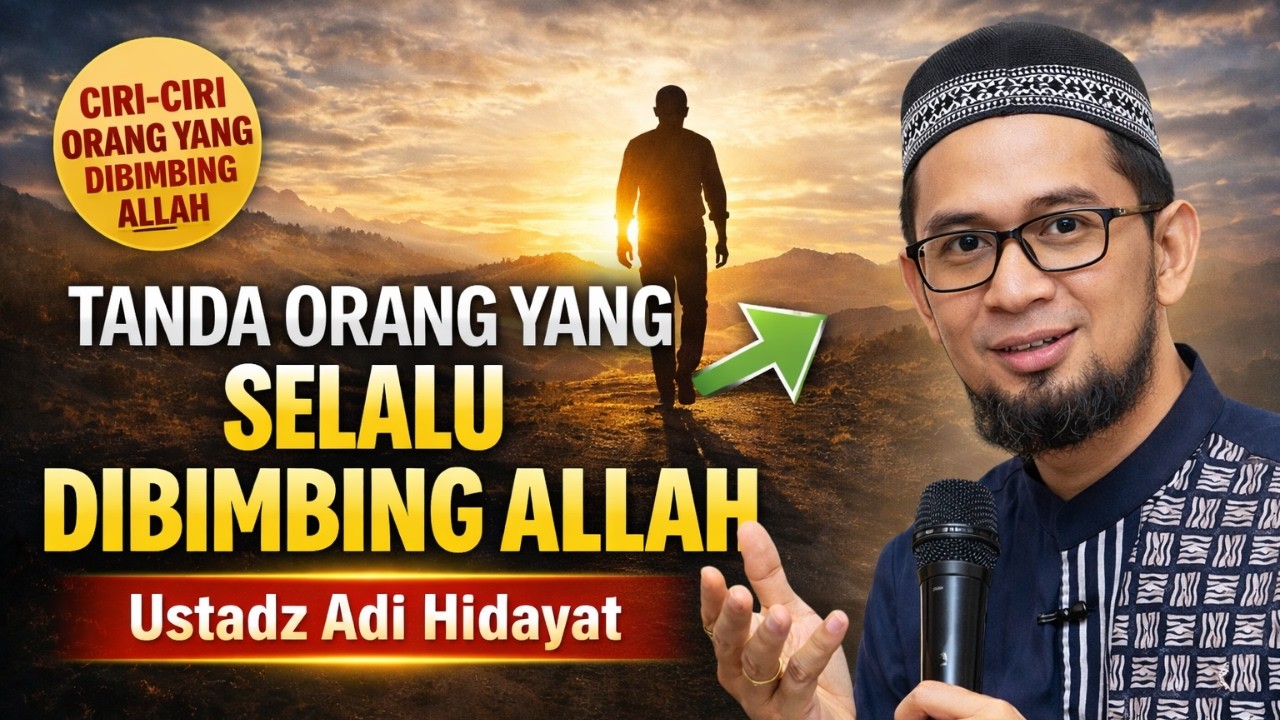Tanda Orang yang Selalu Dibimbing Allah dalam Hidupnya – Ustadz Adi Hidayat