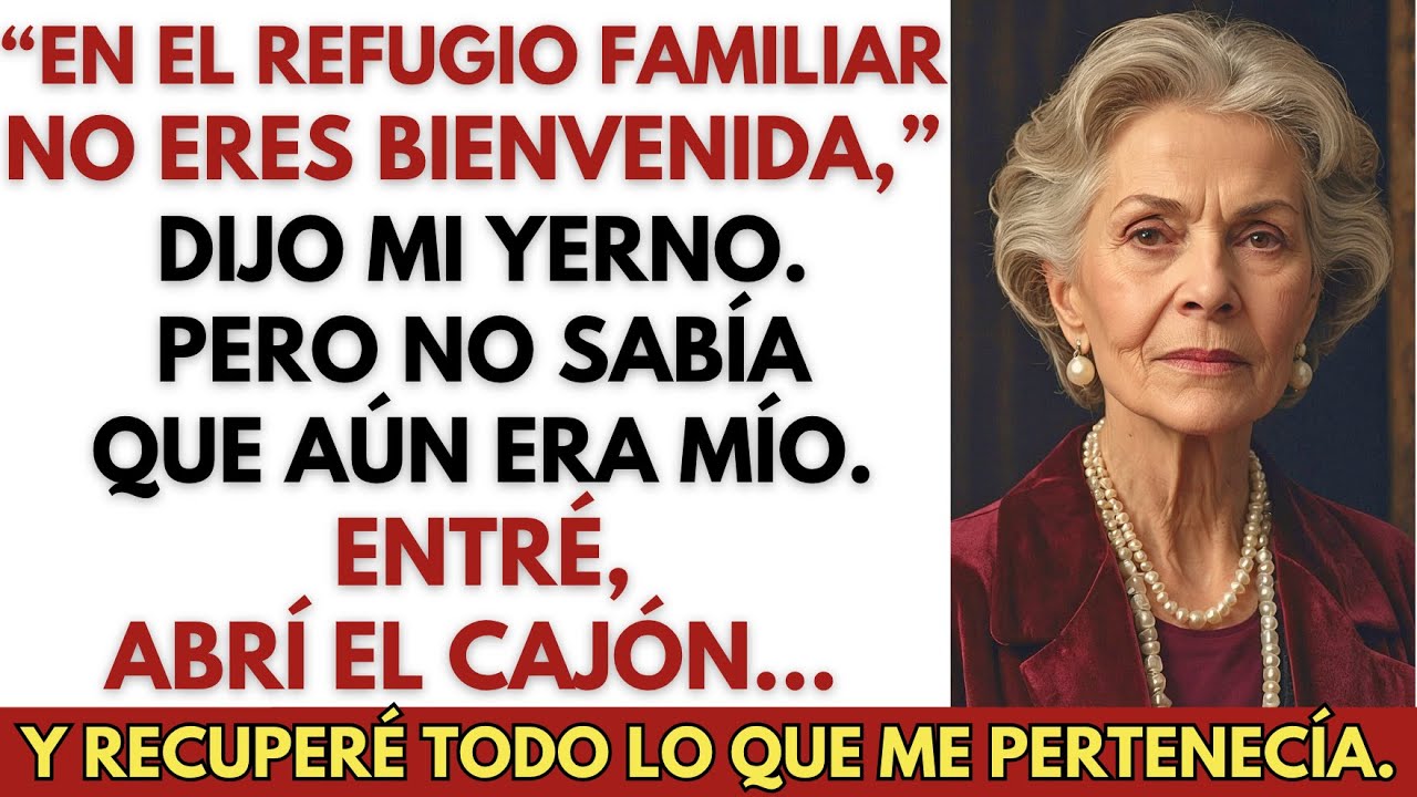 Mi Yerno Me Prohibió Entrar al Refugio Familiar — Así que Recuperé lo que Siempre Fue Mío