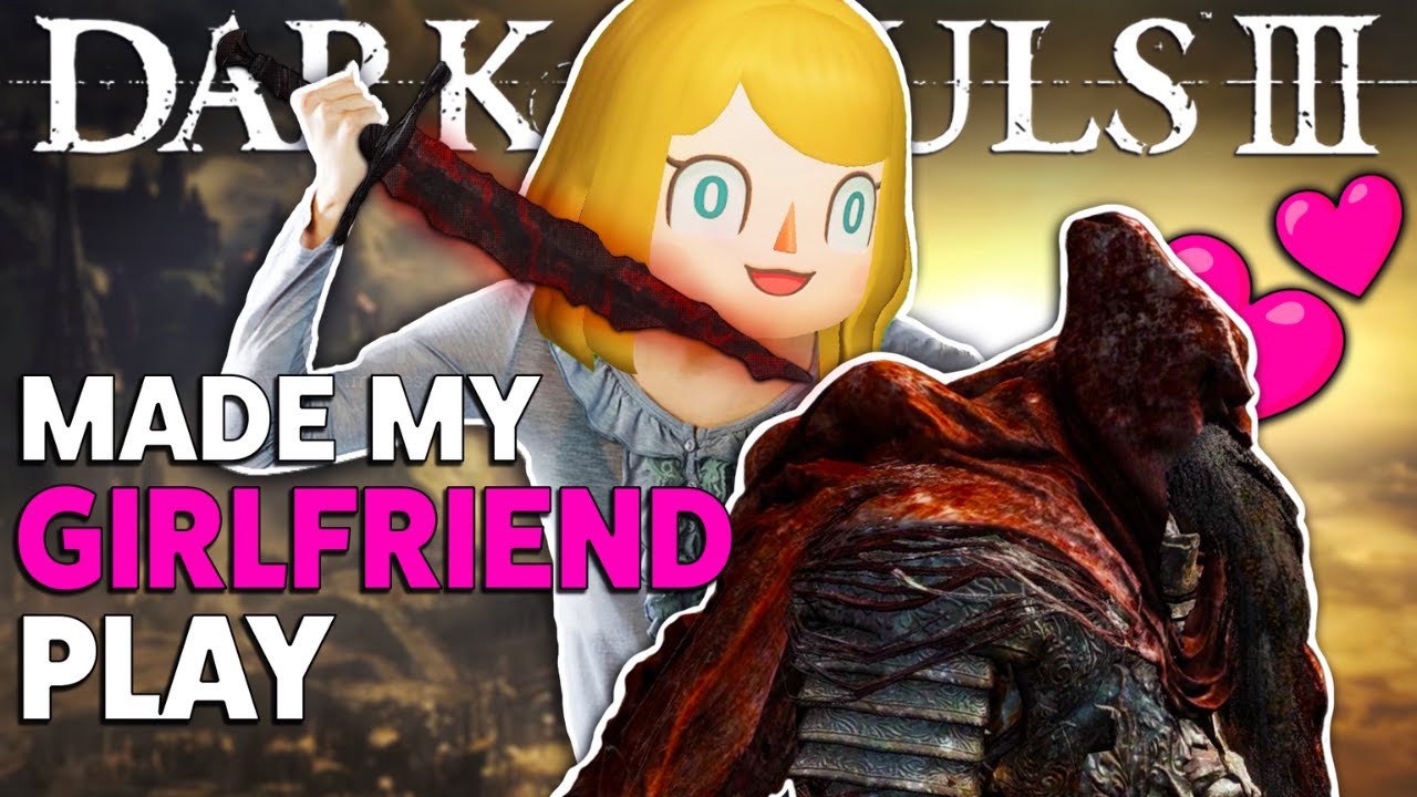 Заставил мою девушку снова сыграть в Dark Souls 3 (снова)