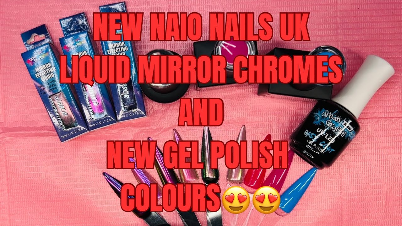 NAIO NAILS HAUL | NEW LIQUID MIRROR CHROME | NEW GEL POLISH COLOURS