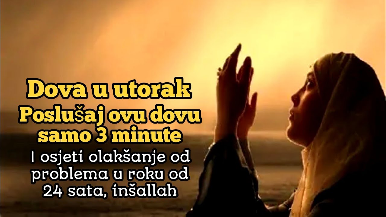 Dova u utorak | Poslušaj 3 minute i osjeti olakšanje od problema u 24 sata, inšallah