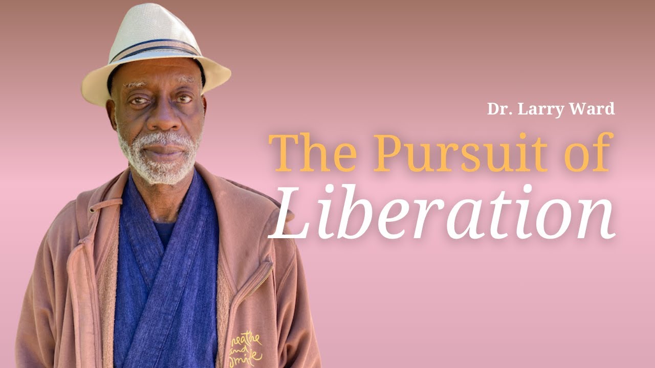 The Pursuit of Liberation | Talk by Dr. Larry Ward