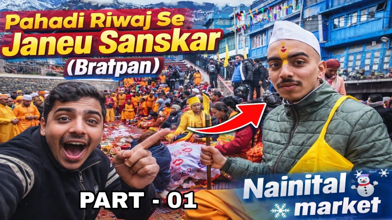 PAHADI RIWAJ SE JANEU SANSKAR (Bratpan) NAINITAL  ❄️☃️ MARKET.    PART - 01