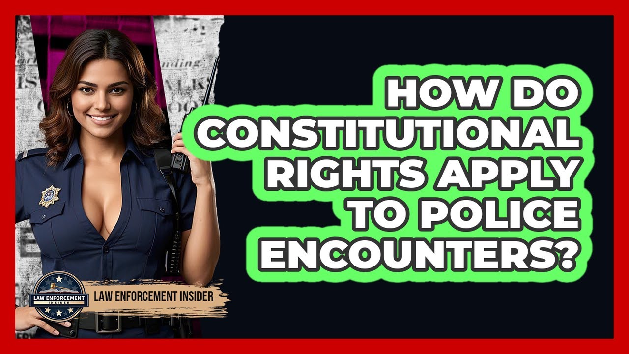 How Do Constitutional Rights Apply To Police Encounters? - Law Enforcement Insider