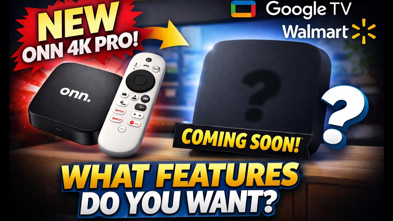 New Onn 4K Pro Is Coming &mdash; What Are Your Must-Haves for Walmart&rsquo;s Next Google TV Box?