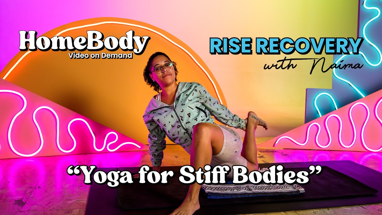 "Yoga for Stiff Bodies" | RISE RECOVERY with NAIMA | HOMEBODY | S04E57