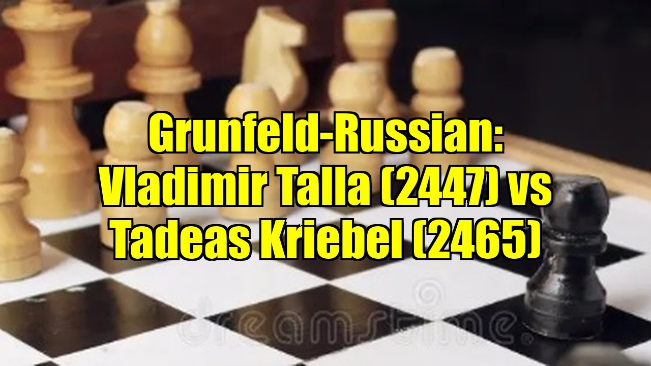 Grunfeld-Russian: Vladimir Talla (2447) vs Tadeas Kriebel (2465)