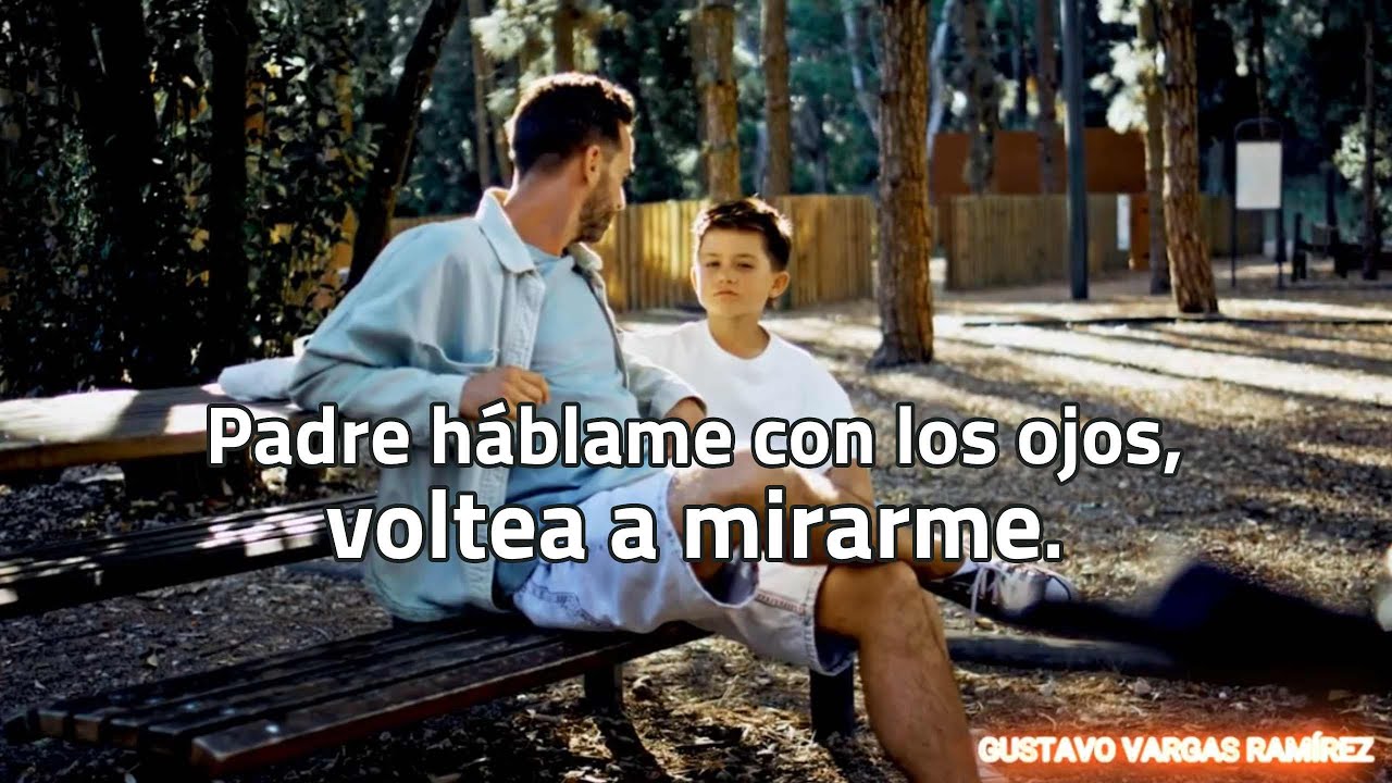 Padre h&aacute;blame con los ojos, voltea a mirarme.