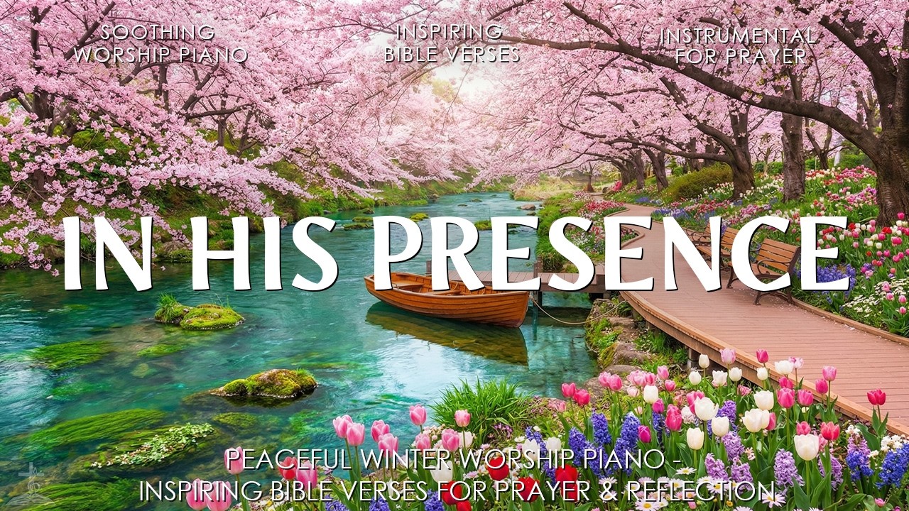 In His Presence – Peaceful Worship Piano with Bible Verses & Stunning Spring Cherry Blossoms