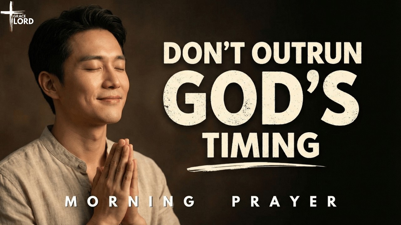 Trust His Timing, Not Your Fear | Morning Prayer