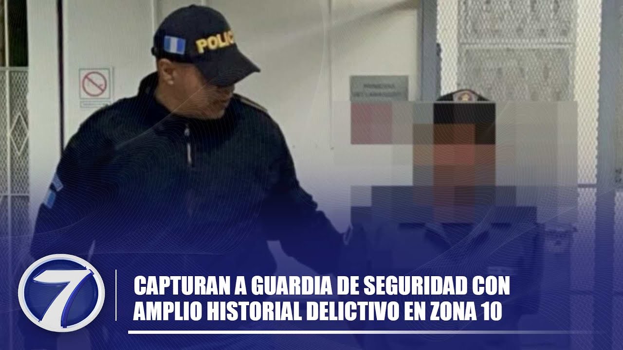 Capturan a guardia de seguridad con amplio historial delictivo en zona 10