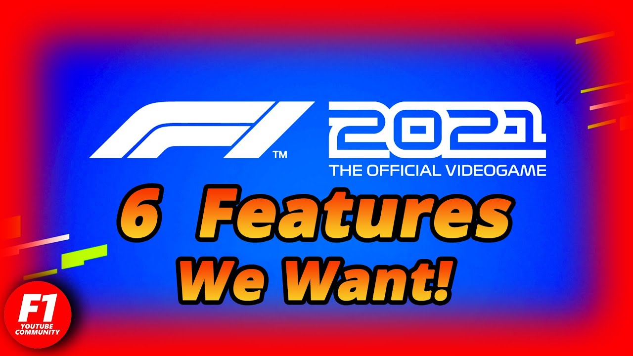 6 Features We Want In F1 2021!