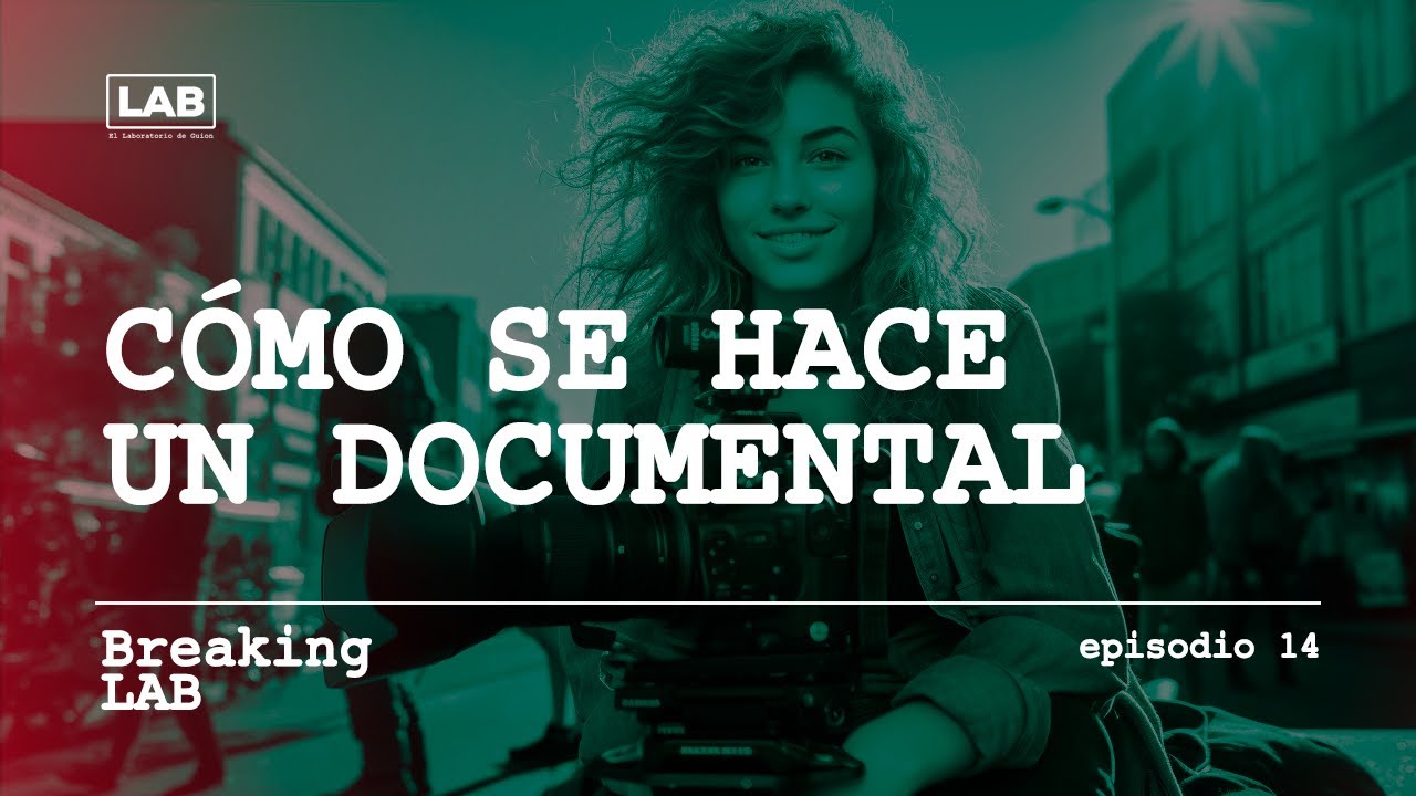 Breaking LAB | E14: Cómo se hace un documental