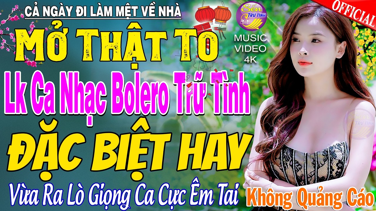 LK Nhạc Trữ Tình Bolero MỚI NHẤT HAY NHẤT - TUYỆT PHẨM Bolero Nhạc Vàng Xưa TOÀN BÀI HAY CẢ XÓM PHÊ