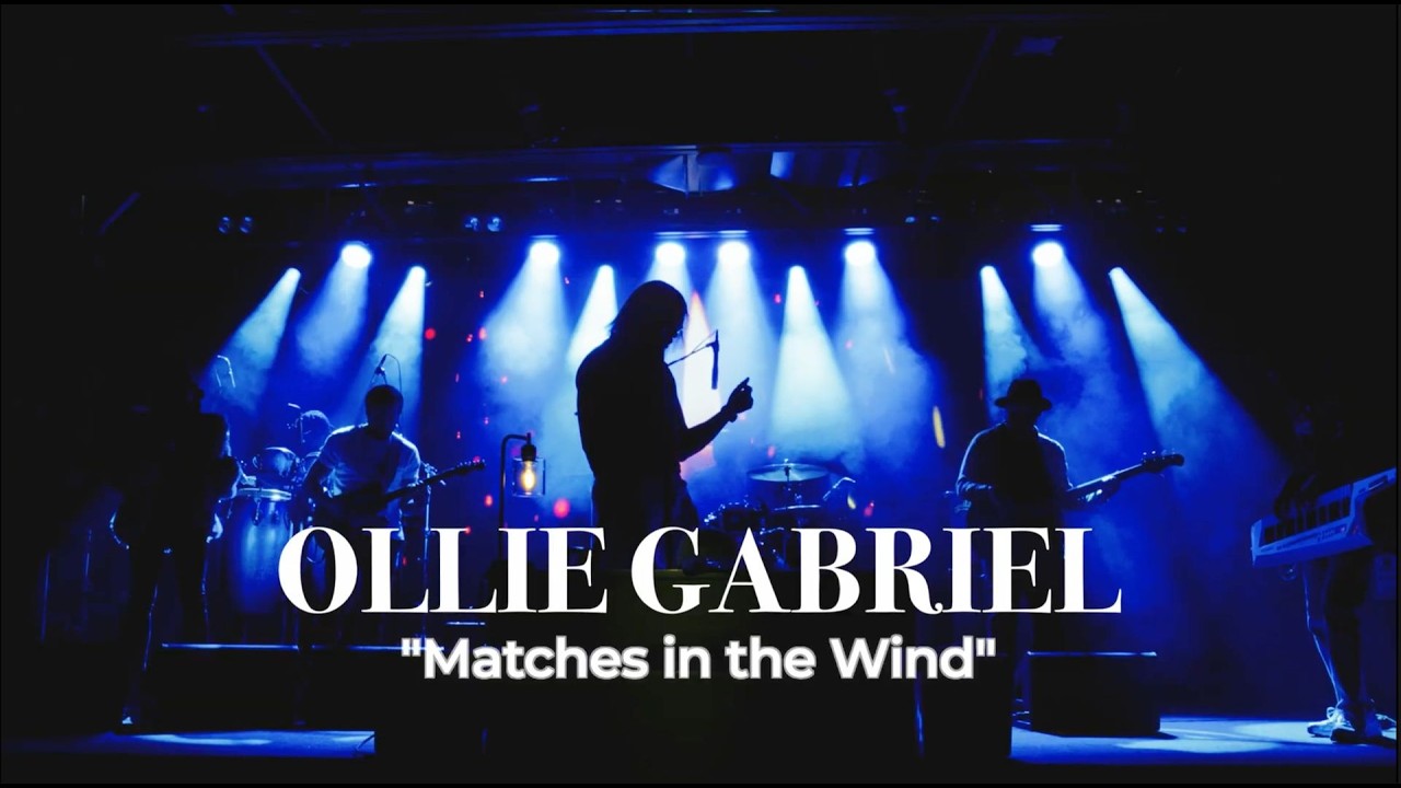 MATCHES IN THE WIND (LIVE ) - OLLIE GABRIEL