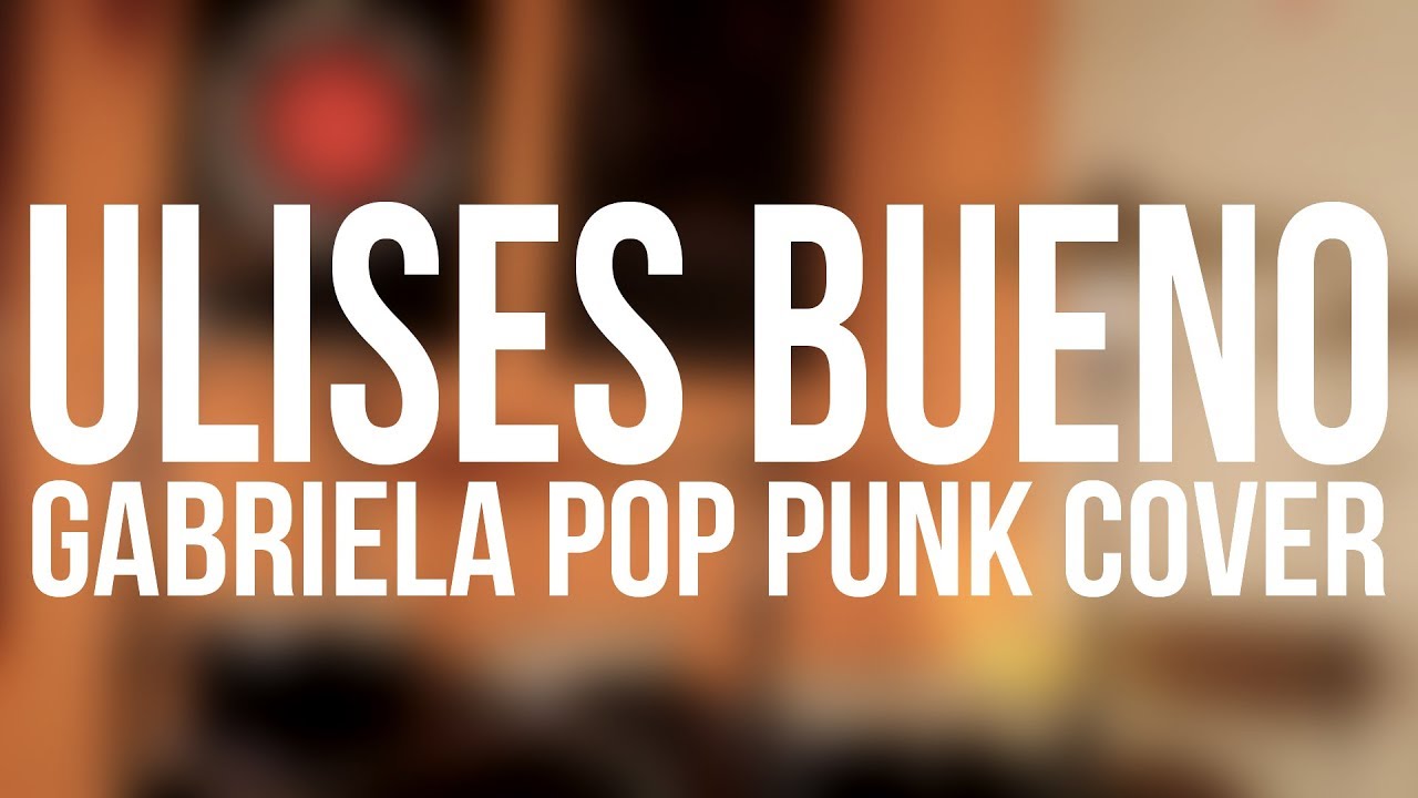 ULISES BUENO - Gabriela (Pop Punk Cover)