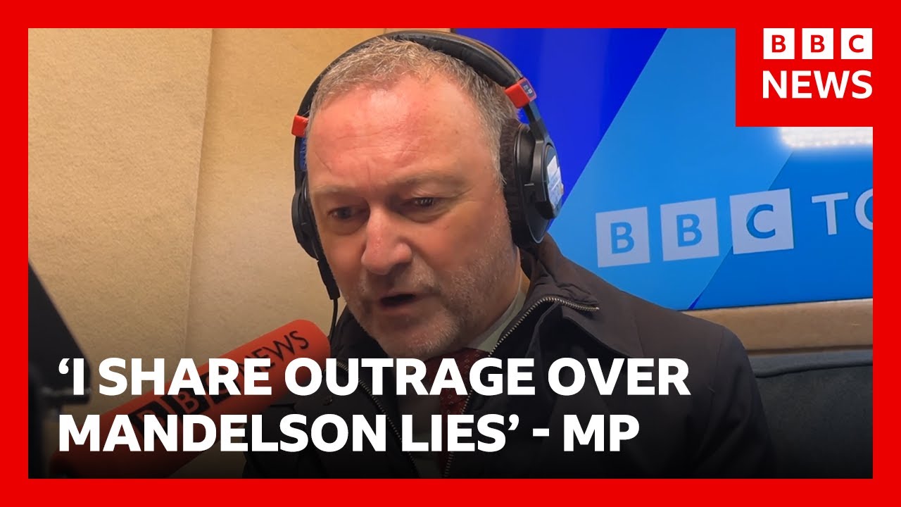 Government shares public's outrage over Mandelson's lies, Labour MP says | BBC Radio 4 Today