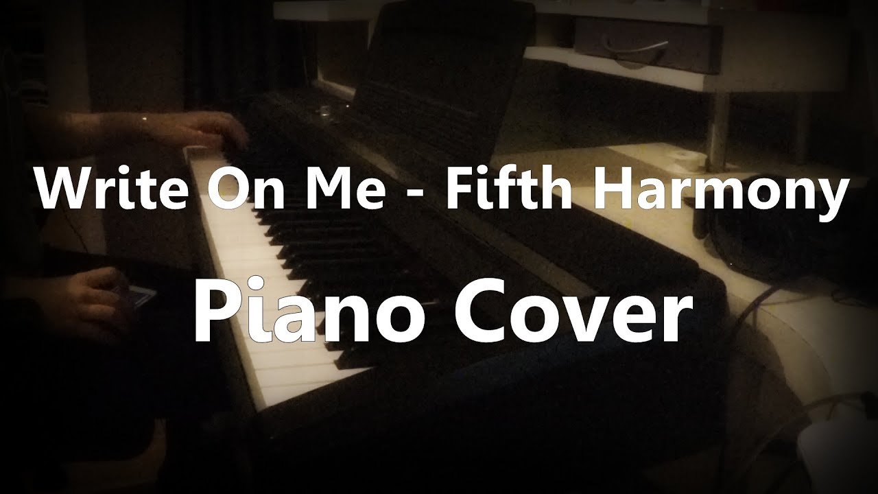 Write On Me - Fifth Harmony - Piano Cover