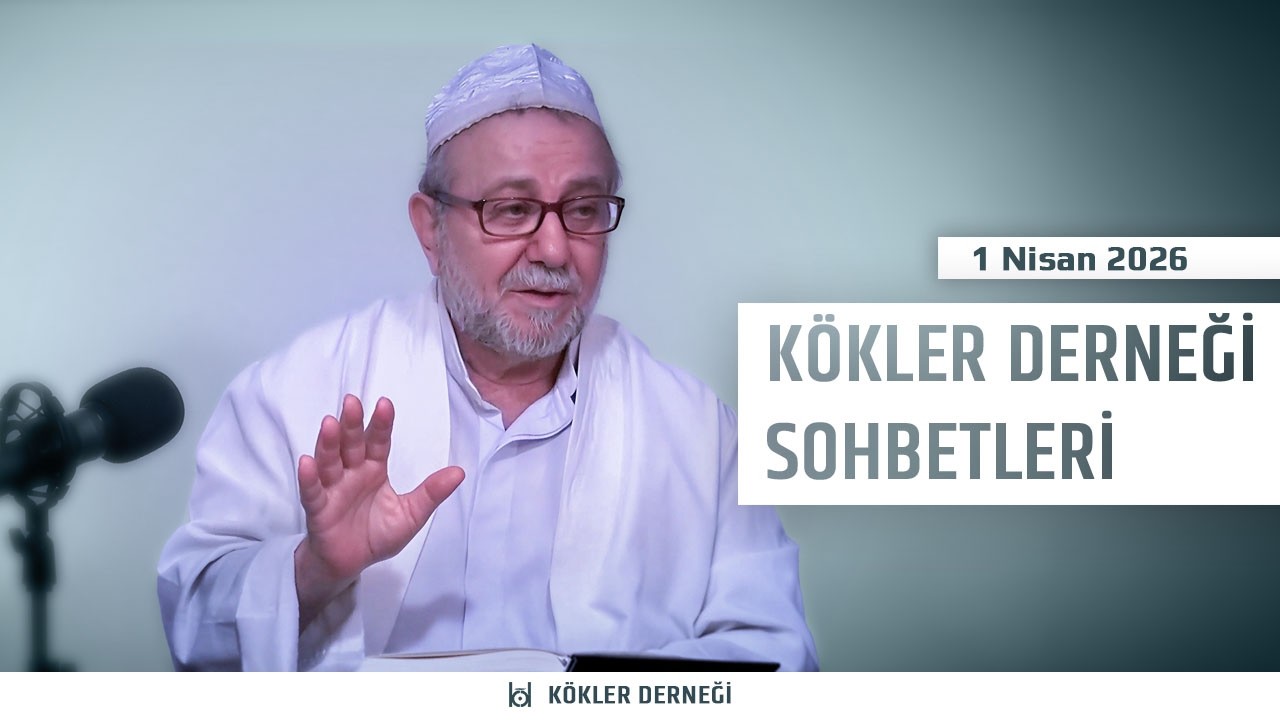 1 Nisan 2026 | K&ouml;kler Derneği Sohbetleri | Saadeddin Ustaosmanoğlu