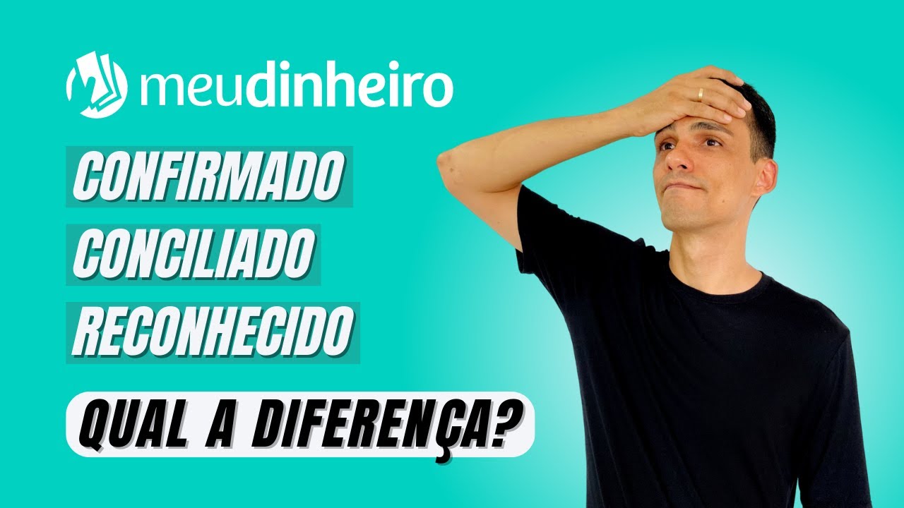 VOC&Ecirc; SABE A DIFEREN&Ccedil;A ENTRE OS STATUS: CONFIRMADO, CONCILIADO E RECONHECIDO - Sistema Meu Dinheiro