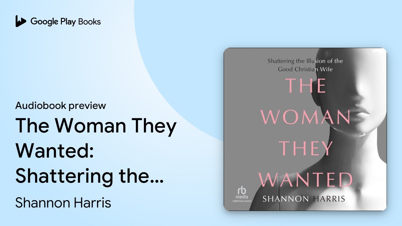 The Woman They Wanted: Shattering the Illusion&hellip; by Shannon Harris &middot; Audiobook preview