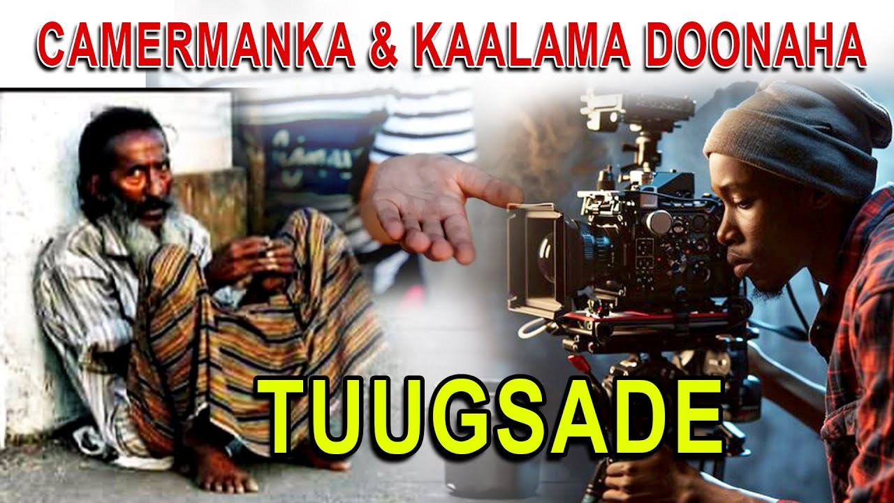 HAKU TUMAN TUUGSADAHA | CAMERMAN-DA ILAAHAY HAKA BAQAAN | ERYGA WANAAGSAN | MACALIN CABDIWALI