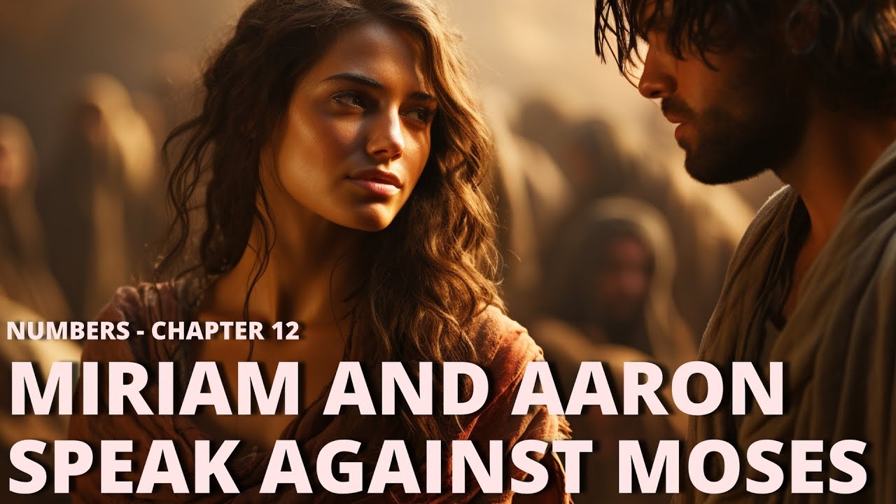 Numbers - Chapter 12 - Miriam and Aaron Speak Against Moses